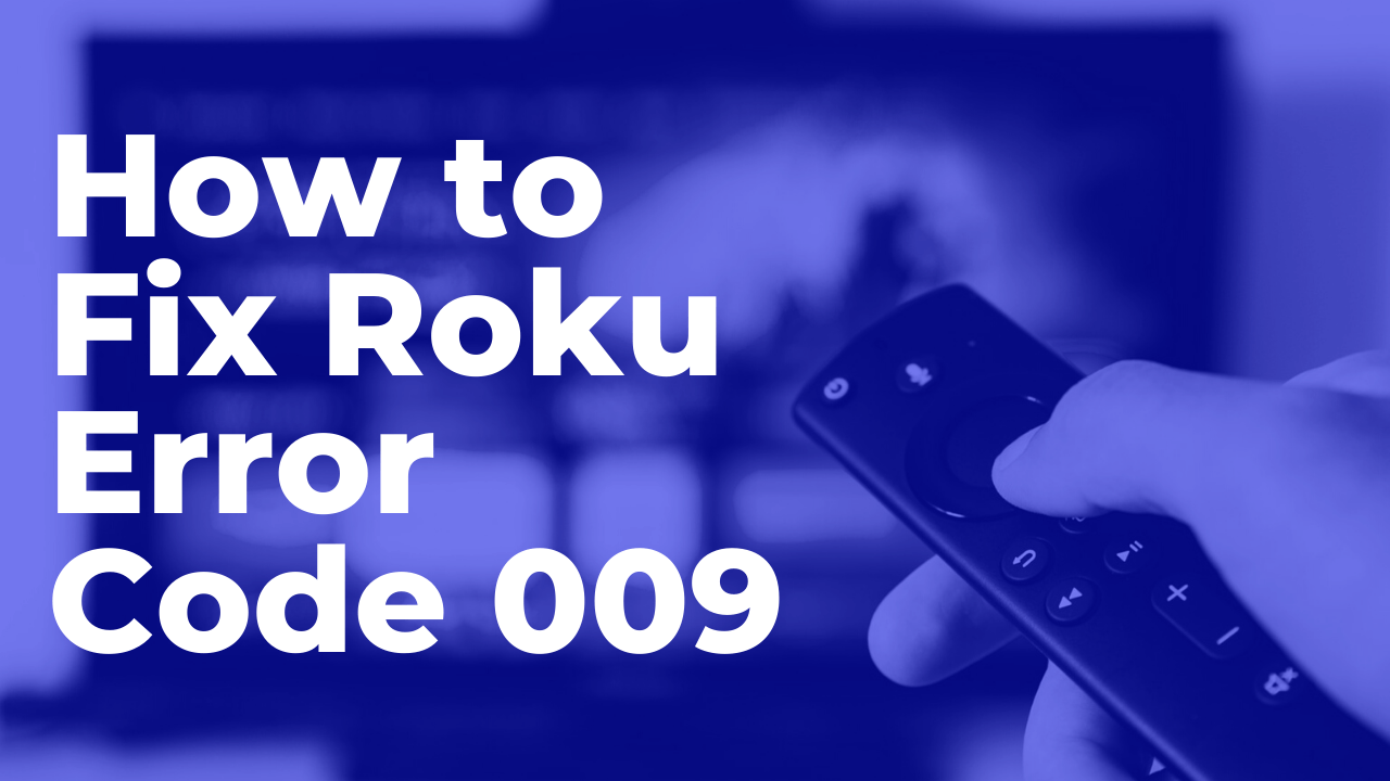 How to fix Roku Error 009 Easily - APK Humble